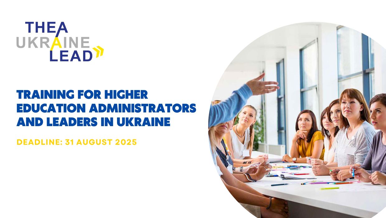 Розпочато прийняття заявок на участь у навчальній програмі THEA Ukraine Lead — Training for Higher Education Administrators and Leaders in Ukraine на 2025/2026 навчальний рік!  Програма розрахована на керівників середньої та вищої ланки — ректорів, проректорів, деканів, керівників структурних підрозділів, а також молодих управлінців, які лише починають свій шлях.
